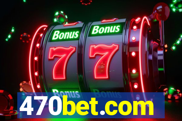 470bet.com