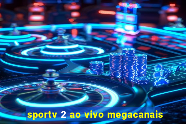 sportv 2 ao vivo megacanais