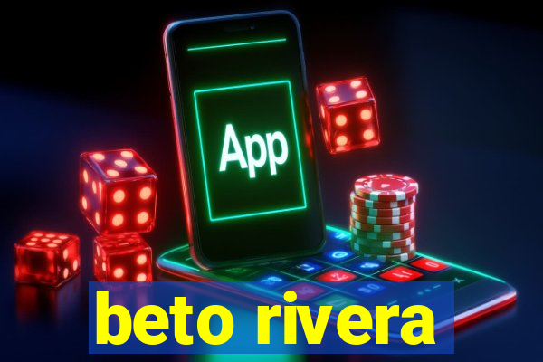 beto rivera