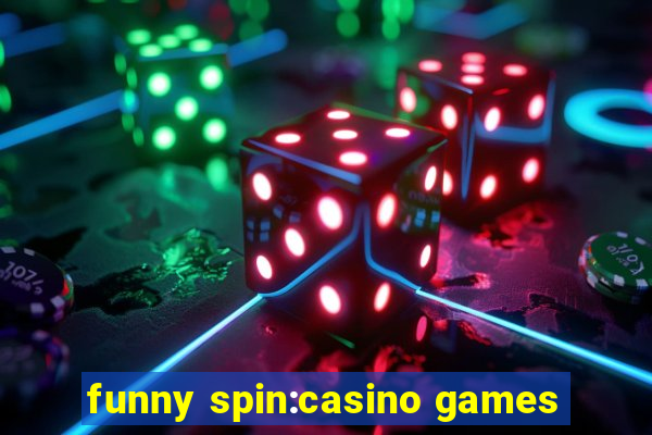 funny spin:casino games