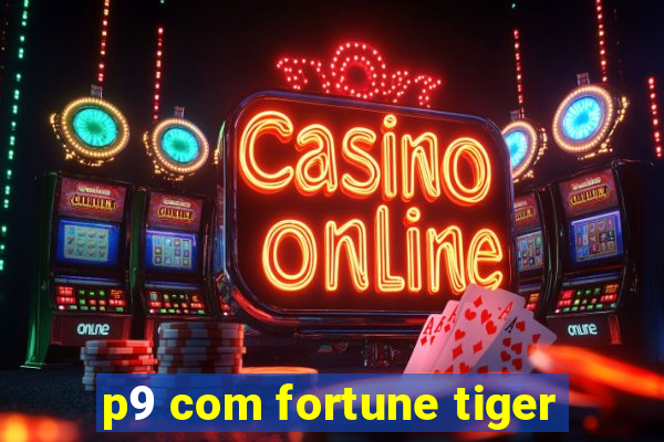 p9 com fortune tiger