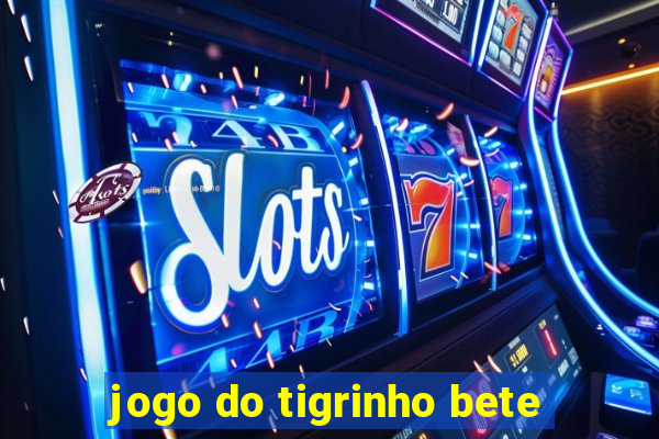 jogo do tigrinho bete