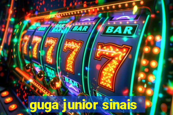 guga junior sinais