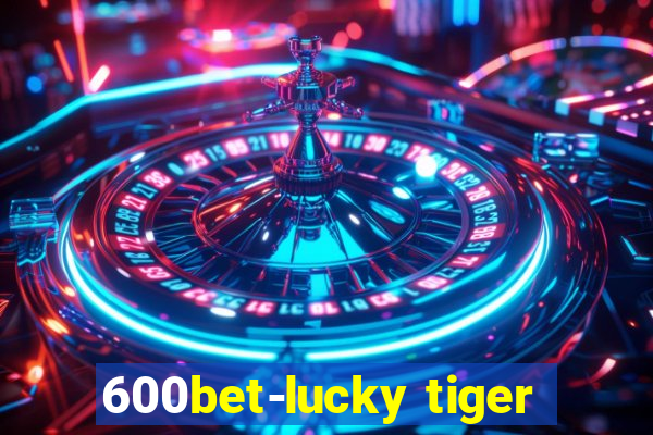 600bet-lucky tiger