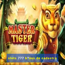 slots 777 b?nus de cadastro