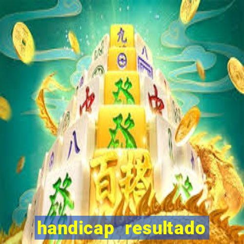 handicap resultado final - 1