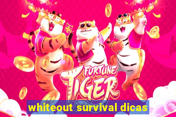 whiteout survival dicas