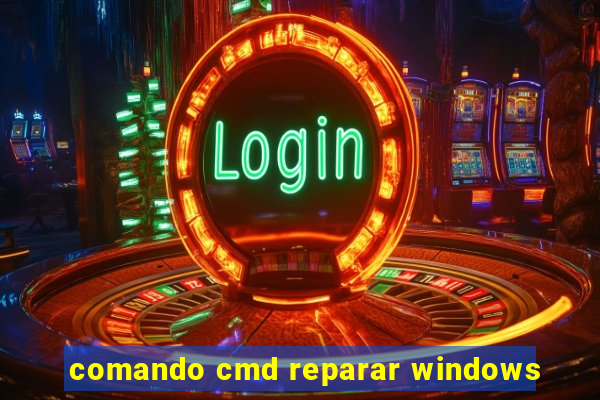 comando cmd reparar windows