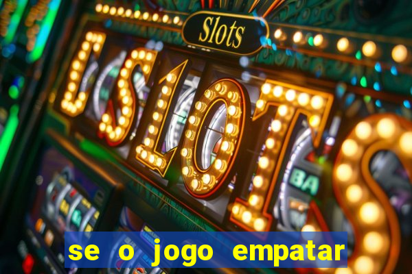 se o jogo empatar hoje quem ganha