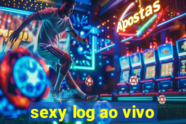 sexy log ao vivo