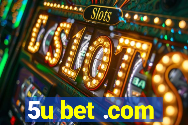 5u bet .com