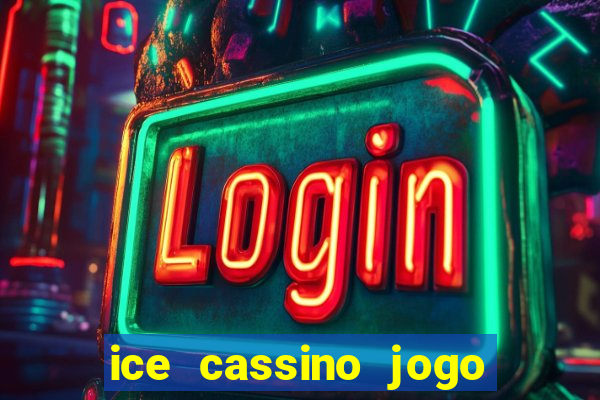 ice cassino jogo de aposta