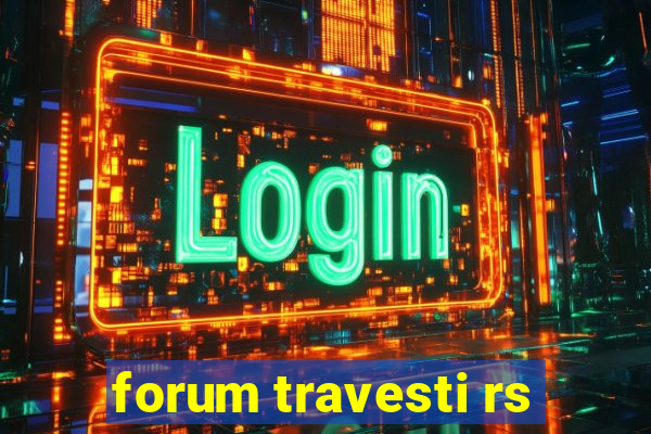 forum travesti rs