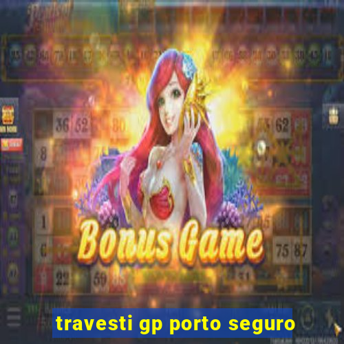 travesti gp porto seguro