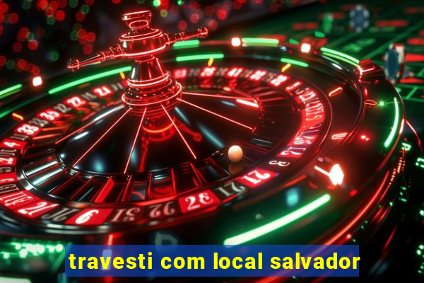 travesti com local salvador