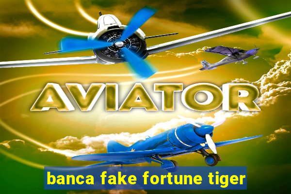 banca fake fortune tiger