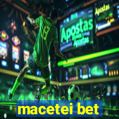 macetei bet