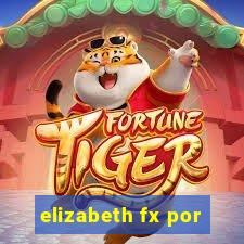 elizabeth fx por