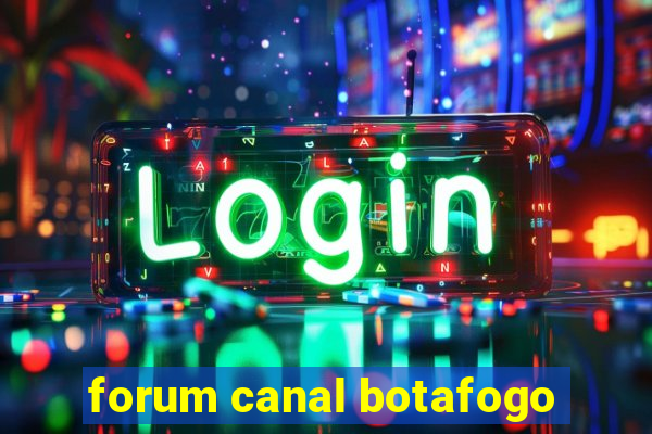 forum canal botafogo