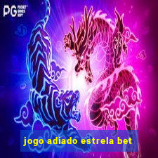 jogo adiado estrela bet