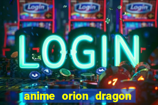 anime orion dragon ball super