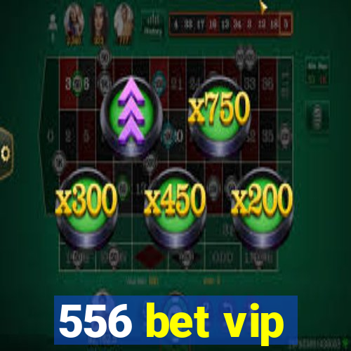 556 bet vip