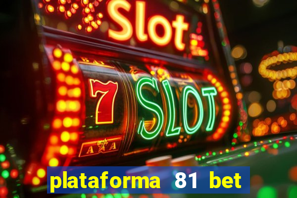 plataforma 81 bet é confiável