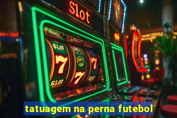 tatuagem na perna futebol