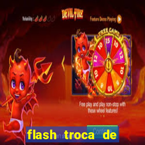 flash troca de corpo parte 2