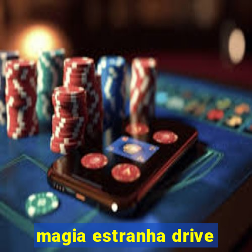 magia estranha drive