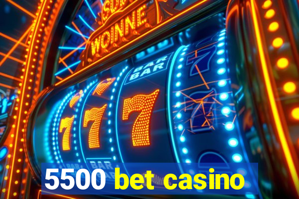 5500 bet casino