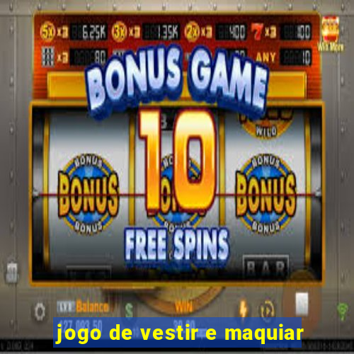 jogo de vestir e maquiar