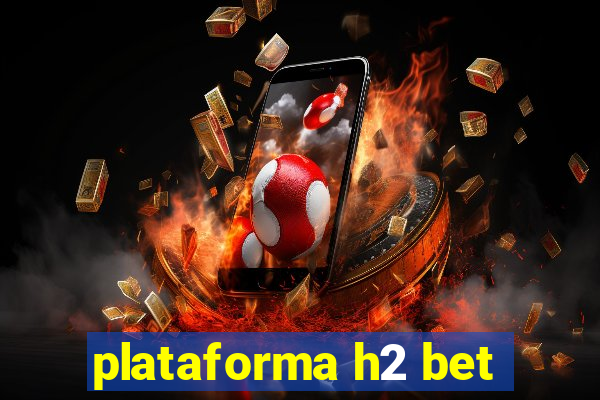 plataforma h2 bet