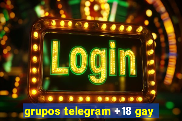 grupos telegram +18 gay