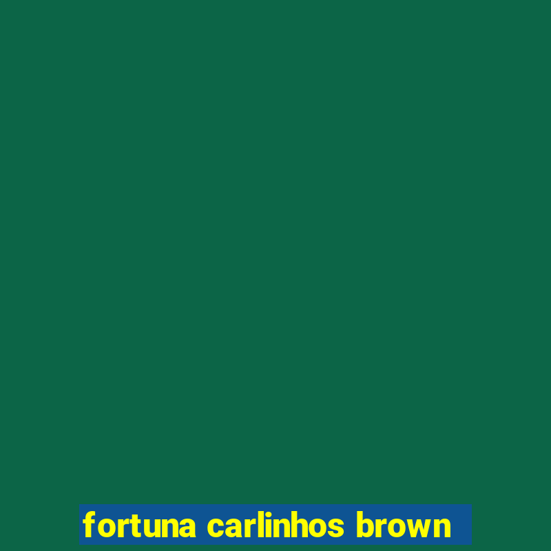 fortuna carlinhos brown