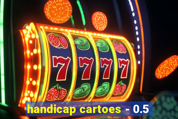 handicap cartoes - 0.5