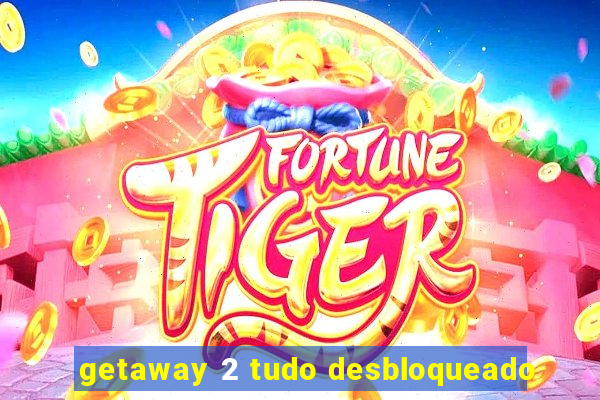 getaway 2 tudo desbloqueado