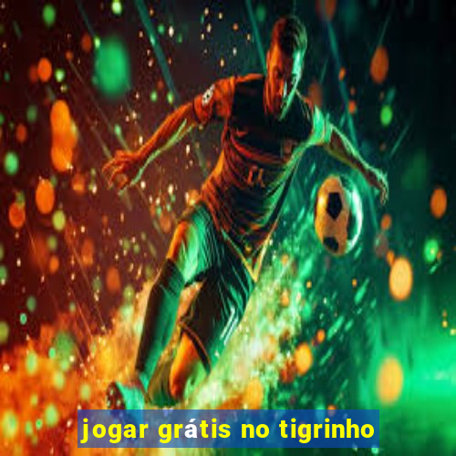 jogar grátis no tigrinho