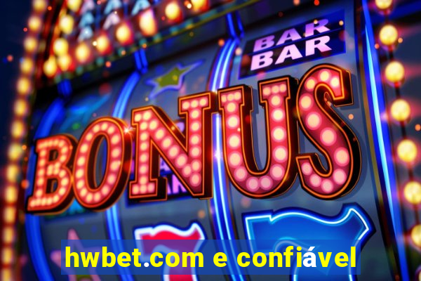 hwbet.com e confiável