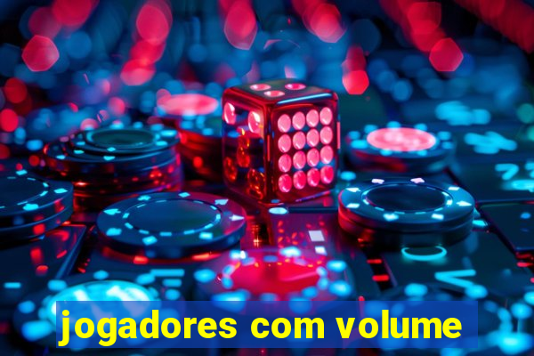 jogadores com volume