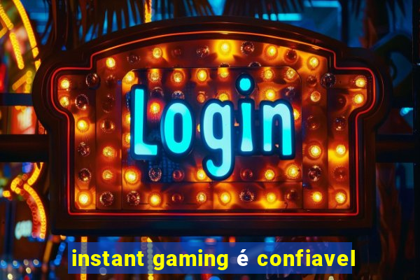 instant gaming é confiavel