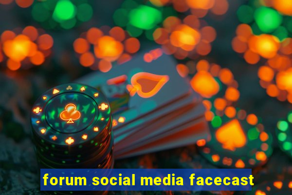 forum social media facecast