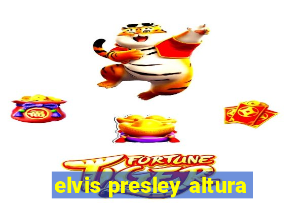 elvis presley altura