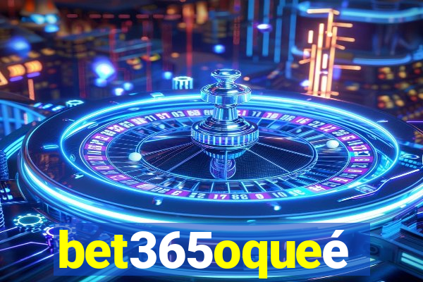 bet365oqueé