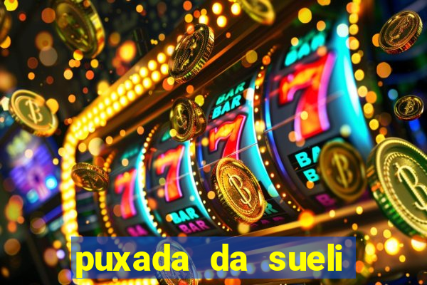 puxada da sueli jogo do bicho