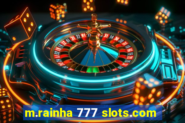 m.rainha 777 slots.com