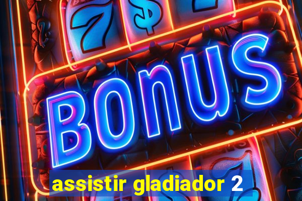 assistir gladiador 2