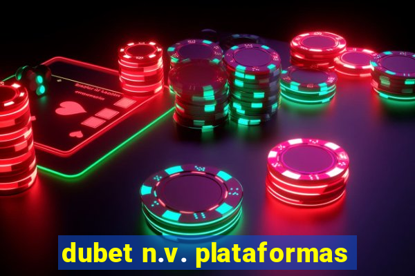 dubet n.v. plataformas