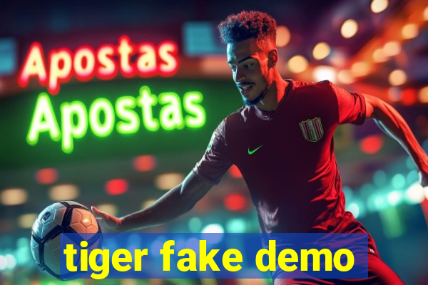 tiger fake demo