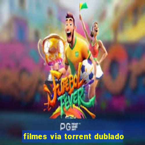 filmes via torrent dublado